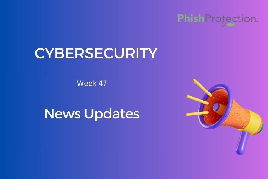 Cybersecurity Updates For The Week 47