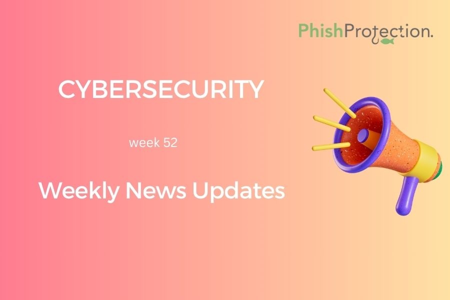 Cybersecurity Updates For The Week 52