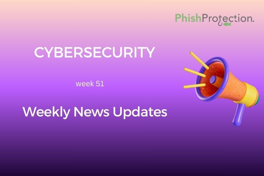 Cybersecurity Updates For The Week 51
